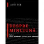 Despre minciuna. Ratiuni sociale, psihanalitice, spirituale, etice, criminologic-judiciare - Alin Les