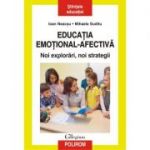 Educatia emotional-afectiva. Noi explorari, noi strategii - Ioan Neacsu, Mihaela Suditu