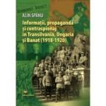 Informatii, propaganda si contraspionaj in Transilvania, Ungaria si Banat (1918-1920) - Alin Spanu