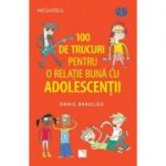 100 de trucuri pentru o relatie mai buna cu adolescentii - Danie Beaulieu