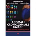 Anomalii cromozomiale umane - Daniela Neagos, Ruxandra Cretu