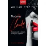 Madame Claude. O lume secreta a placerii, privilegiilor si puterii - William Stadiem