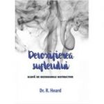 Detoxifierea sufletului. Scapa de reziduurile distructive - Dr. R. Heard