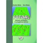 FOTBAL Modele Strategice in Pregatirea Tactica - Doru Stoica, Dumitru Barbu