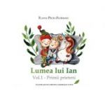 Lumea lui Ian. Volumul 1. Primii prieteni - Flavia Peciu-Florianu