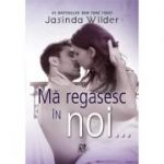 Ma regasesc in noi... - Jasinda Wilder