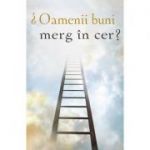 Oamenii buni merg in cer? (Set 10 brosuri)