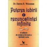 Puterea iubirii si a recunostintei infinite. O calatorie de evolutie si de trezire a spiritului vostru - Darren R. Weissman