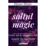 Saltul Magic. Cum sa-ti transformi visele in realitate - Diana Dima