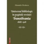 Universul bibliologic in paginile revistei Transilvania 1868-1918 - Alexandru Nicolaescu