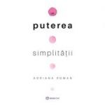 Puterea simplitatii - Adriana Roman