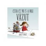 Ceva ce nu s-a mai vazut - Ashley Spires