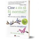 Cine a zis sa fii normal? Afla cum ceea ce te face diferit te poate face exceptional (editia a doua) - Dale Archer