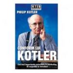 Conform lui Kotler. Cea mai importanta autoritate in marketing iti raspunde la intrebari - Philip Kotler