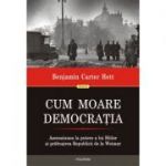 Cum moare democratia - Benjamin Carter Hett