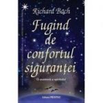 Fugind de confortul sigurantei - Richard Bach