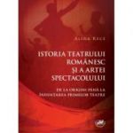 Istoria teatrului romanesc si a artei spectacolului. De la origini pana la infiintarea primelor teatre - Alina Rece