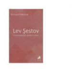 Lev Sestov. Filosof existential, ganditor religios - Michael Finkenthal