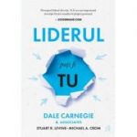 Liderul poti fi tu - Dale Carnegie, Stuart R. Levine, Michael Crom