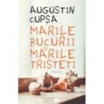 Marile bucurii si marile tristeti. Povestiri - Augustin Cupsa