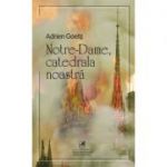 Notre-Dame, catedrala noastra - Adrien Goetz