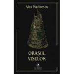 Orasul viselor - Alex Marinescu