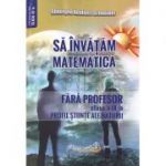 Sa invatam matematica fara profesor. Clasa a 9-a. Profil stiinte ale naturii - Gheorghe Adalbert Schneider