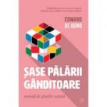 Sase palarii ganditoare. Metoda de gandire rapida - Edward De Bono