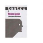 Teatru. Patru piese intr-un act - Mihai Ignat