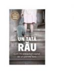 Un tata rau. Cum mi-am salvat copilul de un parinte toxic - Caroline Brehat