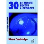 30 de minute pentru a promova - Diana Cambridge