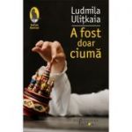 A fost doar ciuma - Ludmila Ulitkaia