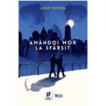 Amandoi mor la sfarsit - Adam Silvera