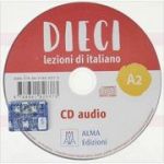 Dieci A2 (CD audio)/Zece A2 (CD audio). Curs de limba italiana 2 - Ciro Massimo Naddeo, Euridice Orlandino