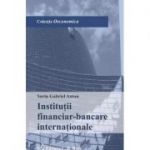 Institutii financiar-bancare internationale - Sorin Gabriel Anton