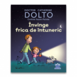 Invinge frica de intuneric - Catherine Dolto