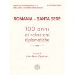 Romania – Santa Sede. 100 anni di relazioni diplomatiche - Liviu-Petru Zapartan