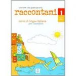 Raccontami 1. Libro per l’alunno (libro + audio online)/Spune-mi 1. Curs de limba italiana pentru copii (carte + audio online) - Luca Cortis, Elisa Giuliani Pancheri