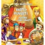 Vesti-povesti pentru cand cresti - Oana Machidonschi