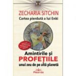 Amintirile si profetiile unui zeu de pe alta planeta. Cartea pierduta a lui Enki - Zecharia Sitkin