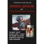 Amurgul idolilor – Friedrich Nietzsche