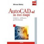 AutoCad-ul in trei timpi. Initiere, utilizare, performanta (editia a V-a) - Mircea Badut