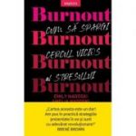 Burnout. Cum sa spargi cercul vicios al stresului - Emily Nagoski, Amelia Nagoski