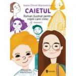 Caietul, roman ilustrat pentru copiii care cresc mari (volumul 2) - Ioana Chicet-Macoveiciuc