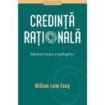 Credinta rationala. Adevarul crestin si apologetica - William Lane Craig