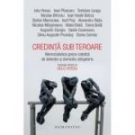 Credinta sub teroare. Memorialistica greco-catolica de detentie si domiciliu obligatoriu - Gelu Hossu (editor)