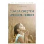 Cum sa crestem un copil fericit - Pr. Feodor Borodin