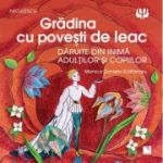 Gradina cu povesti de leac. Daruite din inima adultilor si copiilor - Monica Daniela Gaitanaru