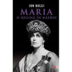 Maria, o regina in razboi. Colectia Carte Pentru Toti - Ion Bulei