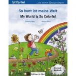 So bunt ist meine Welt Kinderbuch Deutsch-Englisch My World Is So Colorful - Susanne Bose, Bettina Reich